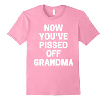 Now You've Pissed Off Grandma T-Shirt