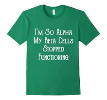 I'm So Alpha My Beta Cells..  Funny Novelty Diabetes T-Shirt