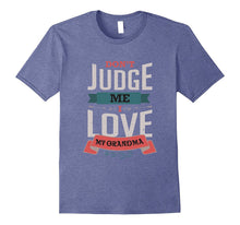 Don't Judge Me I Love My Grandma Ancestor T-Shirt