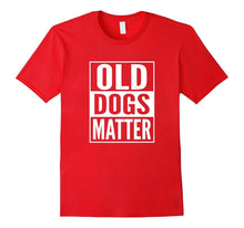 Adopt Shelter Dog T Shirt- Rescue Dog Shirt- Old Dogs Matter