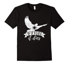 If IT FLIES IT DIES Funny Bird Hunting Small Game Hunt Shirt