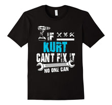 If Kurt Can't Fix It No One Can T-Shirt, Father Day Gift