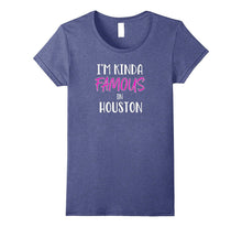 I'm Kinda Famous in Houston Texas Funny T-Shirt Tee Gift