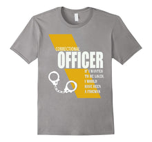 Corrections Officer if I Wanted to Be Liked I'd Been Fireman