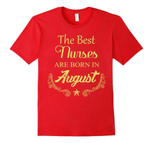 The Best Nurses Are Born in August Birthday T Shirt Gift