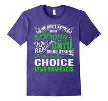 Being Strong Is Only Choice Lyme Disease Awareness T Shirt