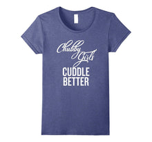 Chubby Girls Cuddle Better T-Shirt Girl Power Shirt