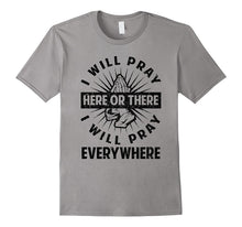 Funny I Will Pray Here or There Will Pray Everywhere T-Shirt