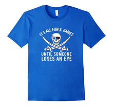Funny Pirate Tshirt, ALL FUN & GAMES Until Someone Loses Eye