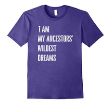 I Am My Ancestors Wildest Dreams T Shirt
