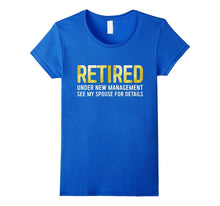 Retired Under New Management See Spouse for Details T-Shirt