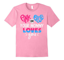 Pink or Blue Your Mommy Loves You - Gender Reveal T-Shirt