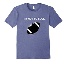 Funny Try Not to Suck Football T-Shirt Sarcastic Sports Tee
