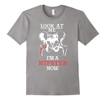 Funny Hip Surgery Gift Shirt "Look at Me, I'm a Hipster Now"