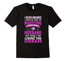 I Never Dreamed I'd Marry a Perfect Freakin' Husband T-Shirt