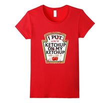I Put Ketchup on My Ketchup Funny T Shirt