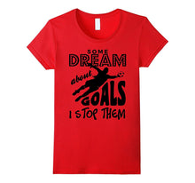Some Dream About Goals I Stop Them Soccer Goalie T-Shirt