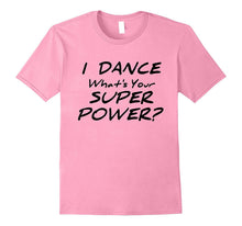 I Dance What's Your Superpower T-Shirt Dancer Tee