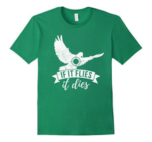 If IT FLIES IT DIES Funny Bird Hunting Small Game Hunt Shirt