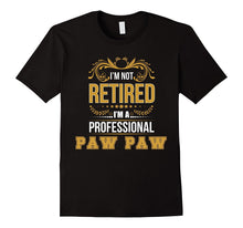 I'm Not Retired I'm a Professional PAW PAW T-Shirt Funny Tee