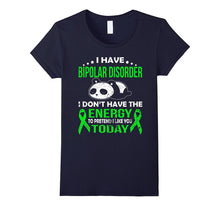 I Have Bipolar Disorder I Don't Have the Energy T Shirt