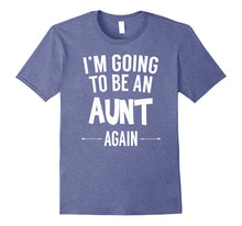 I'm Going to Be an Aunt Again - Funny T-Shirt for Women