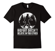 Funny Sasquatch Shirt: Bigfoot Doesn't Believe in You Either