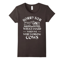 Sorry for What I Said When We Were Working Cows T-Shirt