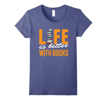 Funny Books Novels Reading Shirt Life Is Better With Books