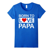 Born to Love Papa T-Shirt
