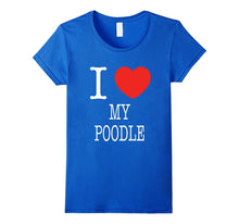 I Heart My Poodle I Love My Dog Tee Shirt