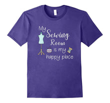 My Sewing Room Is My Happy Place Funny Sewing Quilting Shirt