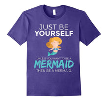 Just Be Yourself Unless You Want to Be a Mermaid T-Shirt