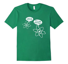 I Lost an Electron Are You Positive T-Shirt
