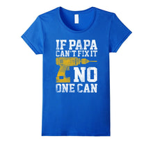 If Papa Can't Fix It No One Can Shirt