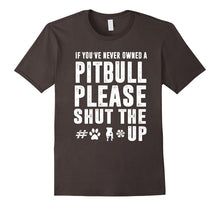 If You've Never Owned a Pitbull Please Shut the T-Shirt