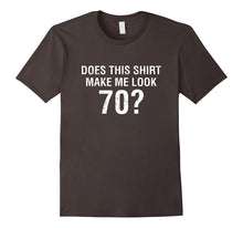 Does This Shirt Make Me Look 70 - 70th Birthday Gift T Shirt