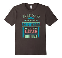 Step Dad Because Parenthood Requires Love Not DNA T-Shirt