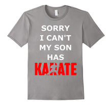 Sorry I Can't My Son Has Karate Funny Shirt Gift