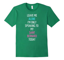 I'm Only Speaking to My Saint Bernard Today T-Shirt