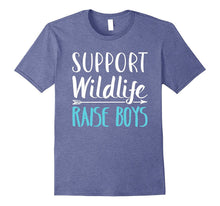 Support Wildlife Raise Boys - Funny Mother's Day T-Shirt