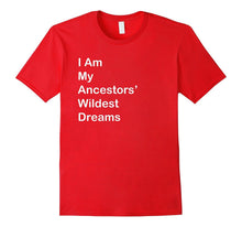 I Am My Ancestors Wildest Dreams T Shirt