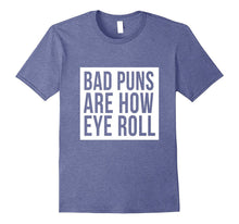 Bad Puns Are How Eye Roll T-Shirt Bad Dad Jokes Fun Humor