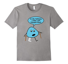 In My Defense I Was Left Unsupervised TShirt: Men Women Kids