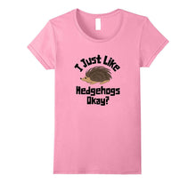 I Just Like Hedgehogs Okay? Funny Graphic Hedgehog T-Shirt