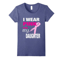 I Wear Pink for My Daughter T-Shirt Breast Cancer Awareness