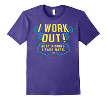 I Work Out! Just Kidding. I Take Naps Shirt
