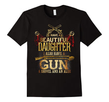 "I HAVE a DAUGHTER, a GUN, SHOVEL AND ALIBI" Funny T-Shirt