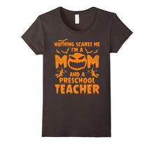 Nothing Scares Me I'm a Mom and a Preschool Teacher T-Shirt