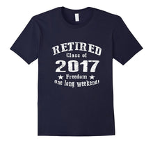 Retired 2017 Shirt: Funny Retirement Gift T-Shirt